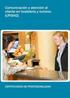 COMUNICACIÓN Y ATENCIÓN AL CLIENTE EN HOSTELERÍA Y TURISMO COMUNICACIÓN Y ATENCIÓN AL CLIENTE EN HOSTELERÍA Y TURISMO