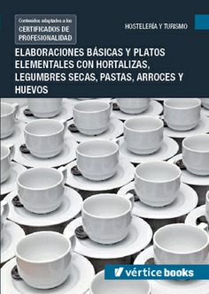 ELABORACIONES BÁSICAS Y PLATOS ELEMENTALES CON HORTALIZAS, LEGUMBRES SECAS, PASTAS, ARROCES Y HUEVOS ELABORACIONES BÁSICAS Y PLATOS ELEMENTALES CON HORTALIZAS, LEGUMBRES SECAS, PASTAS, ARROCES Y HUEVOS