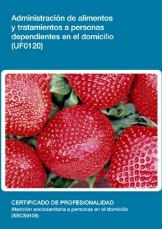 ADMINISTRACIÓN DE ALIMENTOS Y TRATAMIENTOS A PERSONAS DEPENDIENTES EN EL DOMICILIO ADMINISTRACIÓN DE ALIMENTOS Y TRATAMIENTOS A PERSONAS DEPENDIENTES EN EL DOMICILIO