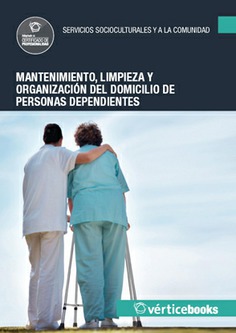 MANTENIMIENTO, LIMPIEZA Y ORGANIZACIÓN DEL DOMICILIO DE PERSONAS DEPENDIENTES MANTENIMIENTO, LIMPIEZA Y ORGANIZACIÓN DEL DOMICILIO DE PERSONAS DEPENDIENTES