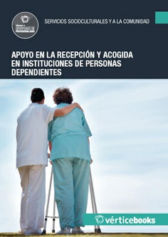 APOYO EN LA RECEPCIÓN Y ACOGIDA EN INSTITUCIONES DE PERSONAS DEPENDIENTES APOYO EN LA RECEPCIÓN Y ACOGIDA EN INSTITUCIONES DE PERSONAS DEPENDIENTES