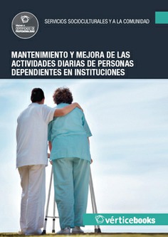 MANTENIMIENTO Y MEJORA DE LAS ACTIVIDADES DIARIAS DE PERSONAS DEPENDIENTES EN INSTITUCIONES MANTENIMIENTO Y MEJORA DE LAS ACTIVIDADES DIARIAS DE PERSONAS DEPENDIENTES EN INSTITUCIONES