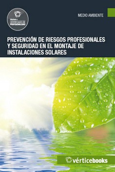 PREVENCIÓN DE RIESGOS PROFESIONALES Y SEGURIDAD EN EL MONTAJE DE INSTALACIONES SOLARES PREVENCIÓN DE RIESGOS PROFESIONALES Y SEGURIDAD EN EL MONTAJE DE INSTALACIONES SOLARES