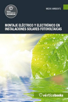 MONTAJE ELÉCTRICO Y ELECTRÓNICO EN INSTALACIONES SOLARES FOTOVOLTAICAS MONTAJE ELÉCTRICO Y ELECTRÓNICO EN INSTALACIONES SOLARES FOTOVOLTAICAS