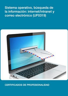 SISTEMA OPERATIVO, BÚSQUEDA DE LA INFORMACIÓN INTERNET/INTRANET Y CORREO ELECTRÓNICO SISTEMA OPERATIVO, BÚSQUEDA DE LA INFORMACIÓN INTERNET/INTRANET Y CORREO ELECTRÓNICO