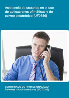 ASISTENCIA DE USUARIOS EN EL USO DE APLICACIONES OFIMÁTICAS Y DE CORREO ELECTRÓNICO ASISTENCIA DE USUARIOS EN EL USO DE APLICACIONES OFIMÁTICAS Y DE CORREO ELECTRÓNICO