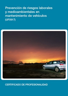 PREVENCIÓN DE RIESGOS LABORALES Y MEDIOAMBIENTALES EN MANTENIMIENTO DE VEHÍCULOS PREVENCIÓN DE RIESGOS LABORALES Y MEDIOAMBIENTALES EN MANTENIMIENTO DE VEHÍCULOS
