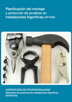 PLANIFICACIÓN DEL MONTAJE Y PROTOCOLO DE PRUEBAS EN INSTALACIONES FRIGORÍFICAS PLANIFICACIÓN DEL MONTAJE Y PROTOCOLO DE PRUEBAS EN INSTALACIONES FRIGORÍFICAS