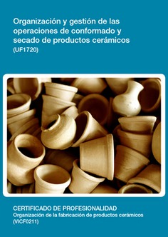 ORGANIZACIÓN Y GESTIÓN DE LAS OPERACIONES DE CONFORMADO Y SECADO DE PRODUCTOS CERÁMICOS ORGANIZACIÓN Y GESTIÓN DE LAS OPERACIONES DE CONFORMADO Y SECADO DE PRODUCTOS CERÁMICOS