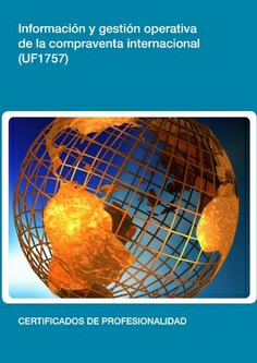 INFORMACIÓN Y GESTIÓN OPERATIVA DE LA COMPRAVENTA INTERNACIONAL INFORMACIÓN Y GESTIÓN OPERATIVA DE LA COMPRAVENTA INTERNACIONAL