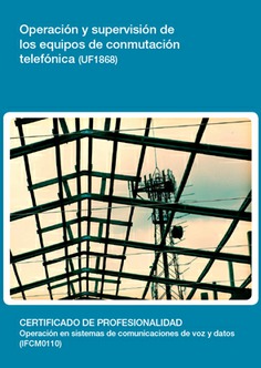 OPERACIÓN Y SUPERVISIÓN DE LOS EQUIPOS DE CONMUTACIÓN TELEFÓNICA OPERACIÓN Y SUPERVISIÓN DE LOS EQUIPOS DE CONMUTACIÓN TELEFÓNICA