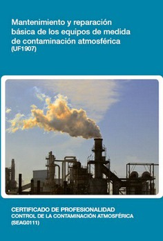 MANTENIMIENTO Y REPARACIÓN BÁSICA DE LOS EQUIPOS DE MEDIDA DE CONTAMINACIÓN ATMOSFÉRICA MANTENIMIENTO Y REPARACIÓN BÁSICA DE LOS EQUIPOS DE MEDIDA DE CONTAMINACIÓN ATMOSFÉRICA