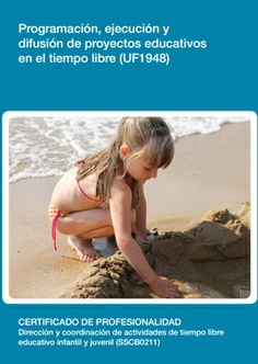 PROGRAMACIÓN, EJECUCIÓN Y DIFUSIÓN DE PROYECTOS EDUCATIVOS EN EL TIEMPO LIBRE PROGRAMACIÓN, EJECUCIÓN Y DIFUSIÓN DE PROYECTOS EDUCATIVOS EN EL TIEMPO LIBRE