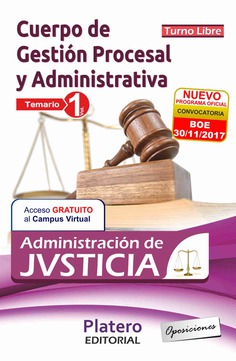 GESTIÓN PROCESAL Y ADVA ADMINISTRACIÓN DE JUSTICIA TURNO LIBRE. TEMARIO VOL I GESTIÓN PROCESAL Y ADVA ADMINISTRACIÓN DE JUSTICIA TURNO LIBRE. TEMARIO VOL I
