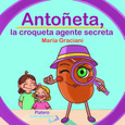 Portada de: ANTOÑETA, LA CROQUETA AGENTE SECRETA