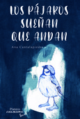 Portada de: LOS PÁJAROS SUEÑAN QUE ANDAN