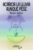 Portada de: ACARICIA LA LLUVIA AUNQUE PESE