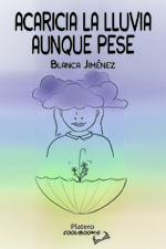 ACARICIA LA LLUVIA AUNQUE PESE