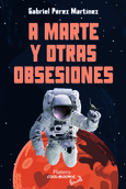 Portada de: A MARTE Y OTRAS OBSESIONES 