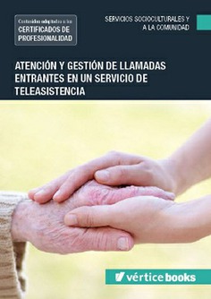 ATENCIÓN Y GESTIÓN DE LLAMADAS ENTRANTES EN UN SERVICIO DE TELEASISTENCIA ATENCIÓN Y GESTIÓN DE LLAMADAS ENTRANTES EN UN SERVICIO DE TELEASISTENCIA