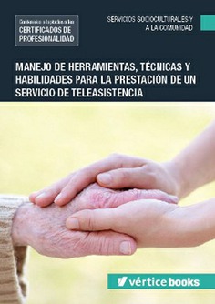 MANEJO DE HERRAMIENTAS, TÉCNICAS Y HABILIDADES PARA LA PRESTACIÓN DE UN SERVICIO DE TELEASISTENCIA MANEJO DE HERRAMIENTAS, TÉCNICAS Y HABILIDADES PARA LA PRESTACIÓN DE UN SERVICIO DE TELEASISTENCIA