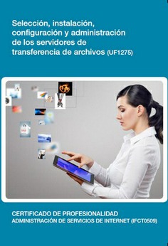 SELECCIÓN, INSTALACIÓN, CONFIGURACIÓN Y ADMINISTRACIÓN DE LOS SERVIDORES DE TRANSFERENCIA DE ARCHIVO SELECCIÓN, INSTALACIÓN, CONFIGURACIÓN Y ADMINISTRACIÓN DE LOS SERVIDORES DE TRANSFERENCIA DE ARCHIVO
