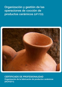 ORGANIZACIÓN Y GESTIÓN DE LAS OPERACIONES DE COCCIÓN DE PRODUCTOS CERÁMICOS ORGANIZACIÓN Y GESTIÓN DE LAS OPERACIONES DE COCCIÓN DE PRODUCTOS CERÁMICOS
