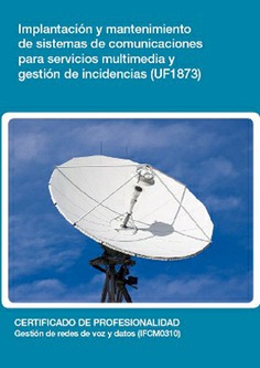 IMPLANTACIÓN Y MANTENIMIENTO DE SISTEMAS DE COMUNICACIONES PARA SERVICIOS MULTIMEDIA Y GESTIÓN DE IN IMPLANTACIÓN Y MANTENIMIENTO DE SISTEMAS DE COMUNICACIONES PARA SERVICIOS MULTIMEDIA Y GESTIÓN DE IN