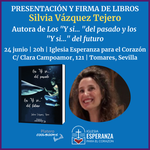 PRESENTACIÓN Y FIRMA DE “LOS Y SI... DEL PASADO Y LOS Y SI... DEL FUTURO”, DE SILVIA VÁZQUEZ TEJERO