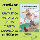 ​RESEÑA DE “LA FANTÁSTICA HISTORIA DE JOHNY TIPETTI Y TAPÓN LÓPEZ” EN NGC3660