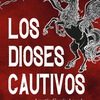 ​LANZAMIENTO DE “LOS DIOSES CAUTIVOS”