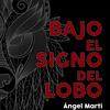 LANZAMIENTO DE "BAJO EL SIGNO DEL LOBO" DE ÁNGEL MARTÍ CALLAU