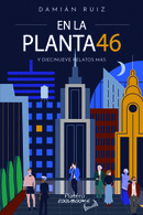 Nueva reseña para la obra de Damián Ruiz,  En la planta 46 y diecinueve relatos más  / Platero CoolBooks 
